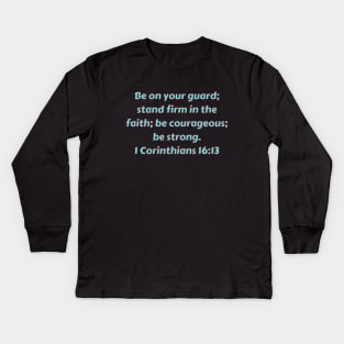 Bible Verse 1 Corinthians 16:13 Kids Long Sleeve T-Shirt